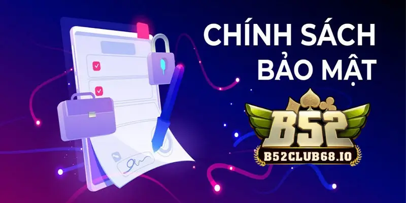 Chính sách bảo mật B52 Club đặt an toàn người chơi hàng đầu