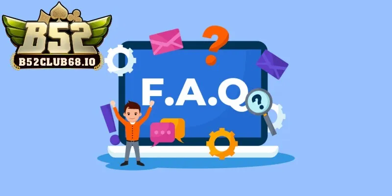 Tham khảo danh mục FAQs để hiểu thêm về cổng game